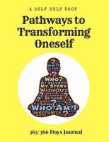 A Self Help Book - Pathways to Transforming Oneself: 365/366 Days Prompt Journal, 368 Paged 7.44" X 9.69" Sized Book, Self Development, Personal Growth 1725945363 Book Cover