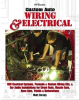 Custom Auto Wiring & Electrical HP1545: OEM Electrical Systems, Premade & Custom Wiring Kits, & Car Audio Installationsfor Street Rods, Muscle Cars, Race Cars, Trucks & Restorations 1557885451 Book Cover