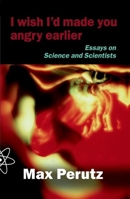 I Wish I'd Made You Angry Earlier: Essays on Science, Scientists, and Humanity 0879696745 Book Cover