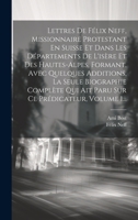 Lettres De Félix Neff, Missionnaire Protestant En Suisse Et Dans Les Départements De L'isère Et Des Hautes-alpes, Formant, Avec Quelques Additions, La 1020552298 Book Cover