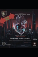 The Emotional Futures Exchange™: Bureaucratic Reallocation of Human Sentiment into Synthetic Yield Instruments B0GHNJR711 Book Cover