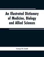 An illustrated dictionary of medicine, biology and allied sciences 1343637929 Book Cover