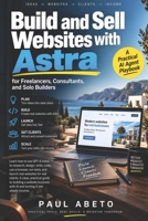 BUILD AND SELL WEBSITES WITH ASTRA: A Practical AI Agent Playbook for Freelancers, Consultants, and Solo Builders (Codex Capital) B0HHYQ1FNP Book Cover