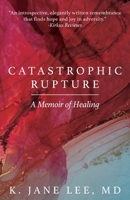 Catastrophic Rupture: A Memoir of Healing 164538246X Book Cover