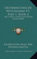 Oesterreichische Weisthumer V7, Part 1, Book 2: Das Viertel Unter Dem Wiener Walde (1886) 1168123445 Book Cover
