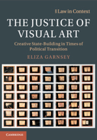 The Justice of Visual Art: Creative State-Building in Times of Political Transition (Law in Context) 110871451X Book Cover