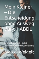 Mein Kleiner – Die Entscheidung ohne Ausweg Band1 ABDL: Kein Entkommen – ABDL zwischen Zärtlichkeit und Zwang (Felix) (German Edition) B0FLVSY7HM Book Cover