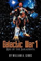 Galactic War 1: Rise of the Saradenta 1477136061 Book Cover