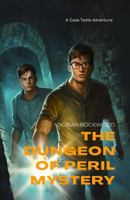 The Dungeon of Peril Mystery: A Case Twins Adventure for Teens 1962056082 Book Cover