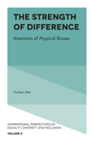 The Strength of Difference: Itineraries of Atypical Bosses (International Perspectives on Equality, Diversity and Inclusion) 1787145824 Book Cover