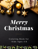Merry Christmas Coloring Book for kids ages 4-8: Christmas Edition Coloring Book for Kids Fun Children's Christmas Gift or Present for Toddlers & Kids 50 Beautiful Pages to Color with Santa Claus, Rei 1712628178 Book Cover