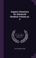 Organic Chemistry for Advanced Students; Volume pt. 2 137829579X Book Cover