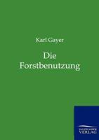 Die Forstbenutzung (Classic Reprint) 1147676879 Book Cover