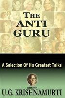 The Anti Guru: A Selection Of His Greatest Talks 1461013089 Book Cover