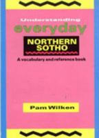 Understanding everyday Northern Sotho: A vocabulary and reference book = Puku ya tlotlonts?u le ts?upets?o 0636018725 Book Cover