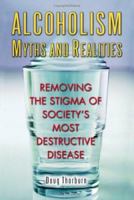 Alcoholism Myths and Realities: Removing the Stigma of Society's most Destructive Disease 0967578825 Book Cover