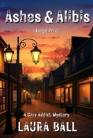 Ashes & Alibis: A Cozy Addict Mystery (Large Print) B0H14VQNMP Book Cover