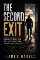 The Second Exit: Breaking the Trauma Bond After She Leaves, Returns, and Turns Love Into Captivity (A Recovery Manual for Men (Express)) B0H1MQC7KG Book Cover