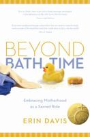 Beyond Bath Time: Embracing Motherhood as a Sacred Role 0802405622 Book Cover