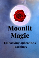 Moonlit Magic: Embodying Aphrodite's Teachings B0CFZGWL74 Book Cover
