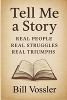 Tell Me a Story Real People Real Struggles Real Triumphs B0FPMD7YD8 Book Cover