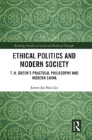 Ethical Politics and Modern Society: T. H. Green's Practical Philosophy and Modern China 1032089245 Book Cover