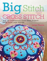 Big Stitch Cross Stitch: Over 30 Contemporary Cross Stitch Projects Using Extra-Large Stitches 1440321388 Book Cover