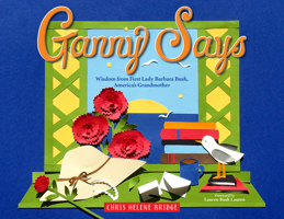 Ganny Says: Wisdom from First Lady Barbara Bush, America's Grandmother 1942945787 Book Cover
