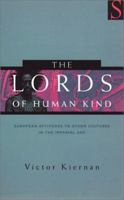 The Lords of Human Kind: European Attitudes to Other Cultures in the Imperial Age 0231059418 Book Cover