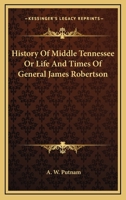 History Of Middle Tennessee Or Life And Times Of General James Robertson 1162981601 Book Cover