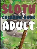 Sloth Coloring Book For Adult: Sloth Coloring Book For Kids Ages 4-8 B09CGCXCV6 Book Cover
