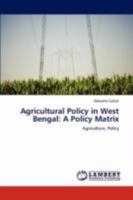 Agricultural Policy in West Bengal: A Policy Matrix 3847314645 Book Cover