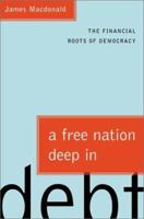 A Free Nation Deep in Debt: The Financial Roots of Democracy 0374171432 Book Cover