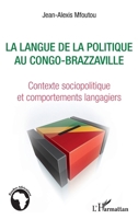 La langue de la politique au Congo-Brazzaville: Contexte sociopolitique et comportments langagiers 2296969372 Book Cover