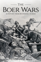 Boer Wars: A History From Beginning to End 1520721544 Book Cover