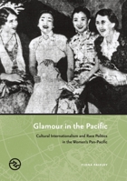 Glamour in the Pacific: Cultural Internatioinalism & Race Politics in the Women's Pan-Pacific 0824833422 Book Cover