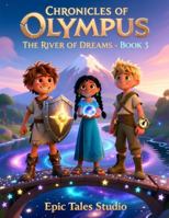 Chronicles of Olympus: The River of Dreams - Book 3: A Magical Quest Through the River of Dreams B0G4MZ3W5F Book Cover
