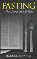 Fasting: The Direct Line To God 1731213069 Book Cover