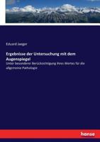Ergebnisse der Untersuchung mit dem Augenspiegel: Unter besonderer Berücksichtigung ihres Wertes für die allgemeine Pathologie (German Edition) 3743467623 Book Cover