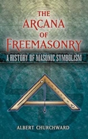 The Arcana Of Freemasonry 0486455653 Book Cover