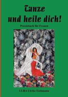 Tanze und heile Dich !: Praxishandbuch für Frauen 3833000821 Book Cover