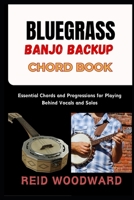 BLUEGRASS BANJO BACKUP CHORD BOOK: Essential Chords and Progressions for Playing Behind Vocals and Solos B0FS7DBRWK Book Cover