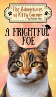A Frightful Foe: The Adventures of Kitty Corner Book 4 1917758154 Book Cover
