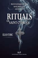 Rituals of Saint Cyprian: Proven Techniques for Love, Money, Protection, and Vengeance 6598813352 Book Cover