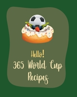 Hello! 365 World Cup Recipes: Best World Cup Cookbook Ever For Beginners [Book 1] B085RRZJGW Book Cover