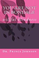 You Are Not In Bondage: willful blindness 1546573402 Book Cover