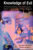 Knowledge of Evil: Child prostitution and child sexual abuse in twentieth-century England 1138992933 Book Cover
