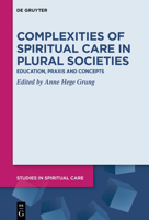 Complexities of Spiritual Care in Plural Societies: Education, Praxis and Concepts 3110717239 Book Cover