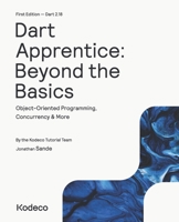 Dart Apprentice: Beyond the Basics (First Edition): Object-Oriented Programming, Concurrency & More 1950325784 Book Cover