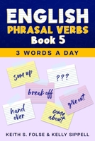 English Phrasal Verbs Book 5 (3 Words a Day) 1961953307 Book Cover